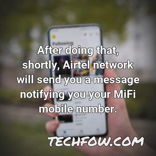 after doing that shortly airtel network will send you a message notifying you your mifi mobile number