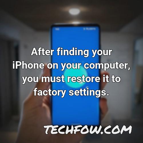 after finding your iphone on your computer you must restore it to factory settings