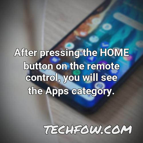 after pressing the home button on the remote control you will see the apps category