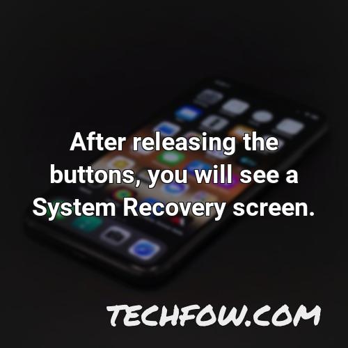 after releasing the buttons you will see a system recovery screen