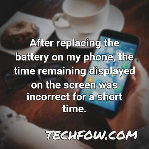after replacing the battery on my phone the time remaining displayed on the screen was incorrect for a short time 1
