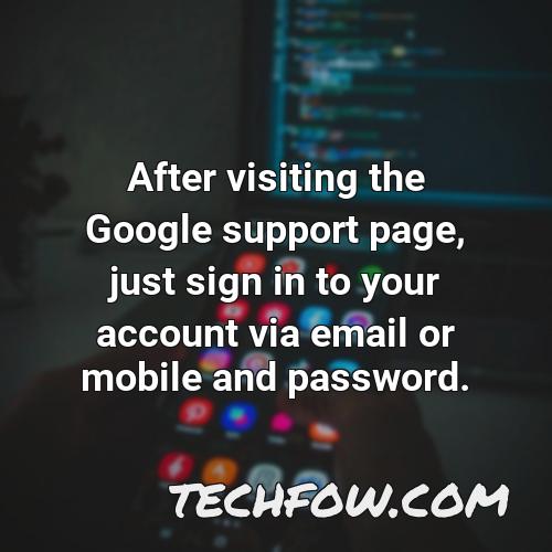 after visiting the google support page just sign in to your account via email or mobile and password