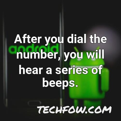 after you dial the number you will hear a series of beeps