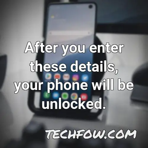 after you enter these details your phone will be unlocked