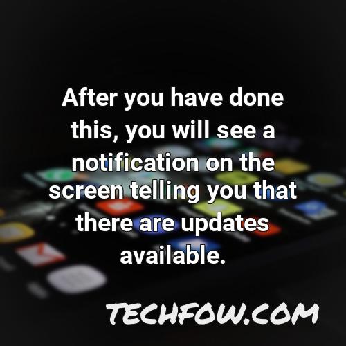 after you have done this you will see a notification on the screen telling you that there are updates available