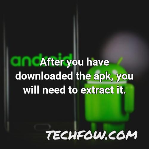 after you have downloaded the apk you will need to extract it