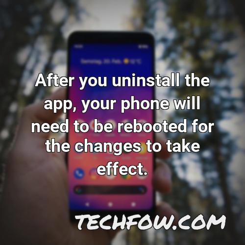 after you uninstall the app your phone will need to be rebooted for the changes to take effect