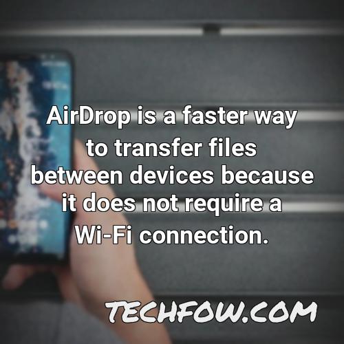 airdrop is a faster way to transfer files between devices because it does not require a wi fi connection