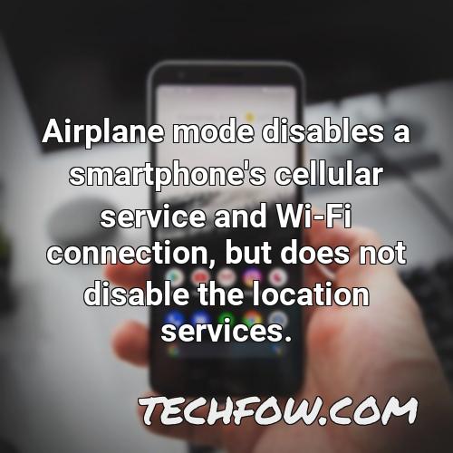 airplane mode disables a smartphone s cellular service and wi fi connection but does not disable the location services