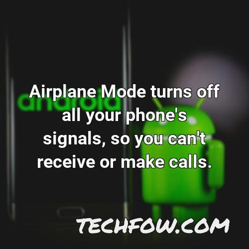 airplane mode turns off all your phone s signals so you can t receive or make calls