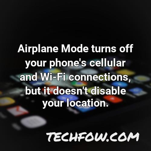 airplane mode turns off your phone s cellular and wi fi connections but it doesn t disable your location