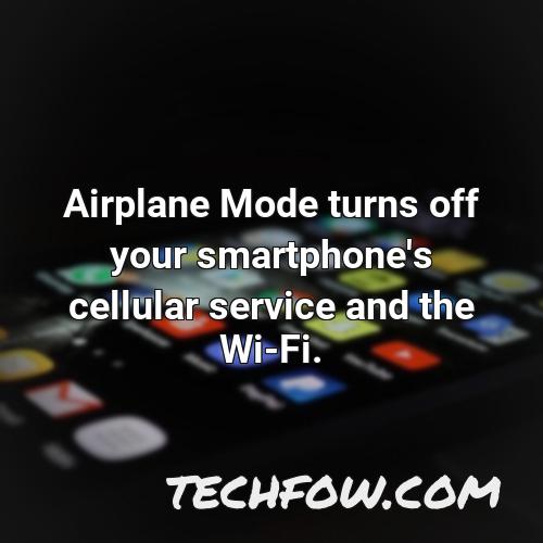 airplane mode turns off your smartphone s cellular service and the wi fi