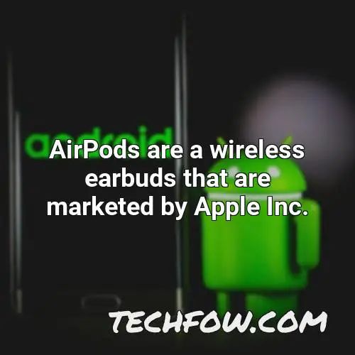 airpods are a wireless earbuds that are marketed by apple inc