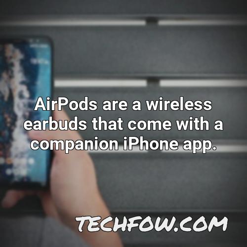 airpods are a wireless earbuds that come with a companion iphone app