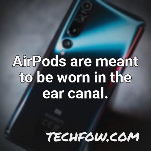 airpods are meant to be worn in the ear canal