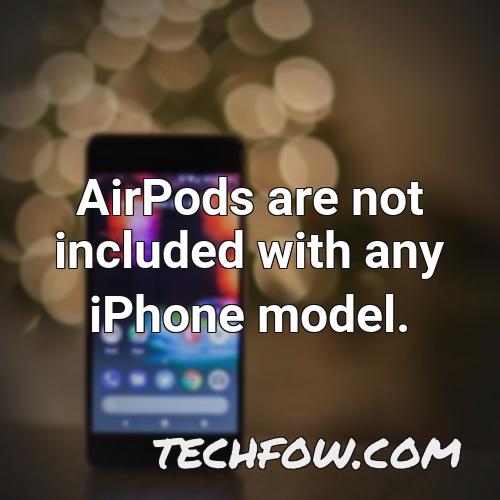 airpods are not included with any iphone model