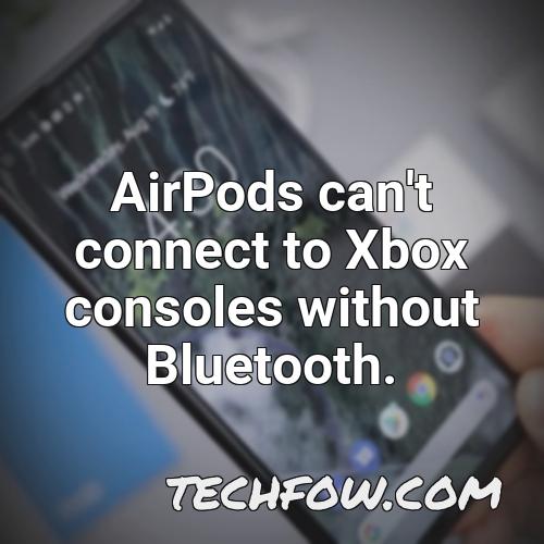 airpods can t connect to xbox consoles without bluetooth