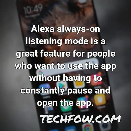 alexa always on listening mode is a great feature for people who want to use the app without having to constantly pause and open the app