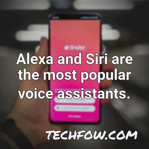 alexa and siri are the most popular voice assistants