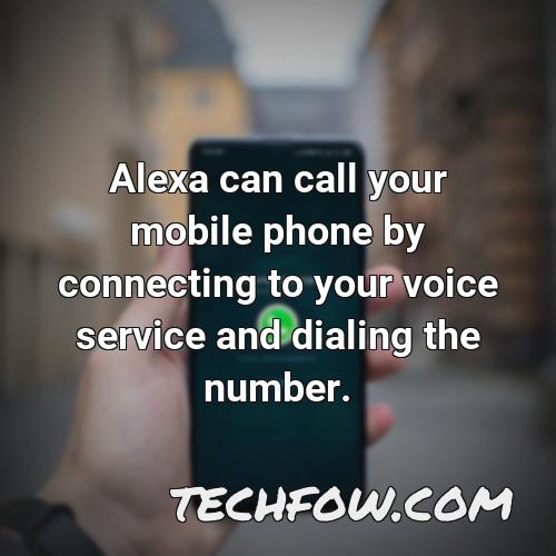 alexa can call your mobile phone by connecting to your voice service and dialing the number