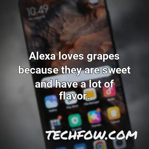 alexa loves grapes because they are sweet and have a lot of flavor