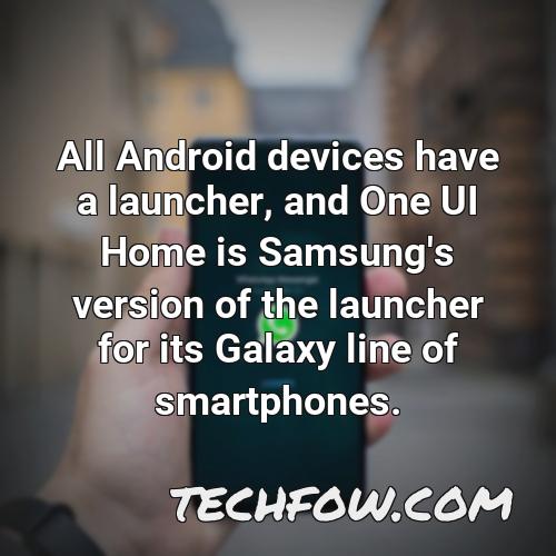 all android devices have a launcher and one ui home is samsung s version of the launcher for its galaxy line of smartphones