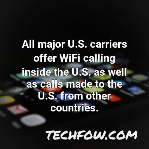 all major u s carriers offer wifi calling inside the u s as well as calls made to the u s from other countries