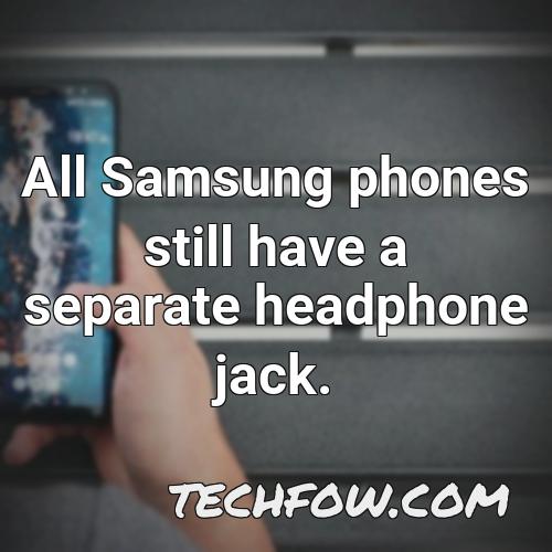 all samsung phones still have a separate headphone jack