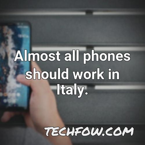 almost all phones should work in italy 1