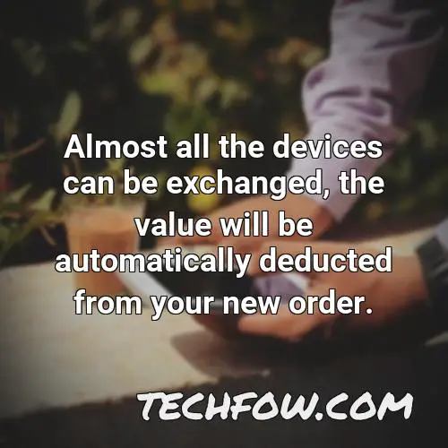 almost all the devices can be exchanged the value will be automatically deducted from your new order