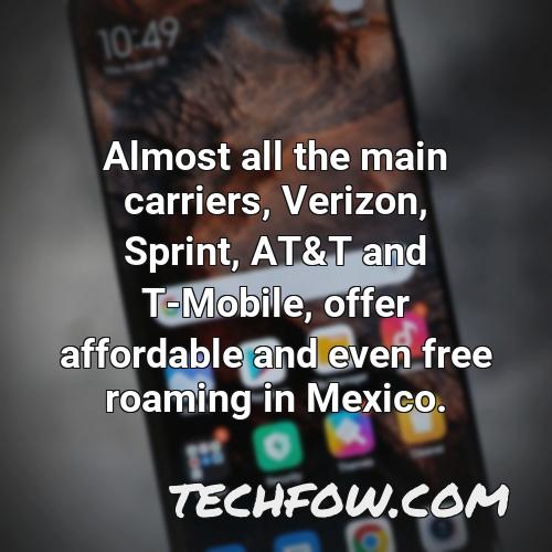 almost all the main carriers verizon sprint at t and t mobile offer affordable and even free roaming in