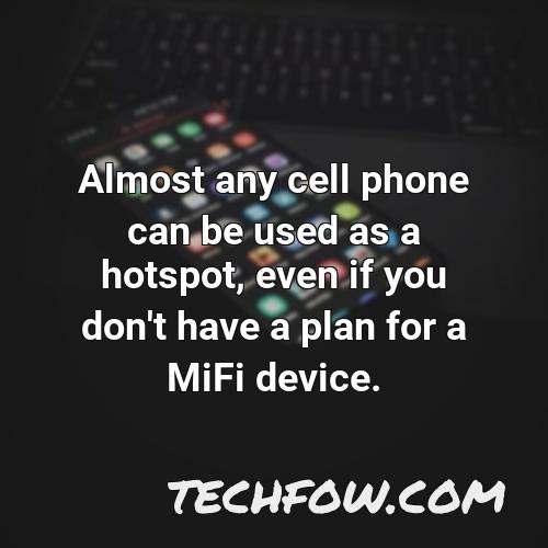 almost any cell phone can be used as a hotspot even if you don t have a plan for a mifi device
