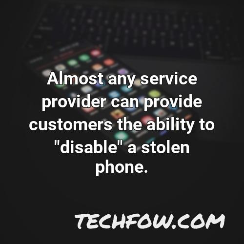 almost any service provider can provide customers the ability to disable a stolen phone