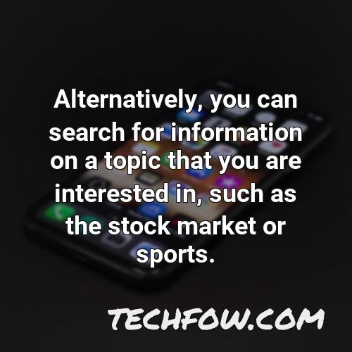 alternatively you can search for information on a topic that you are interested in such as the stock market or sports