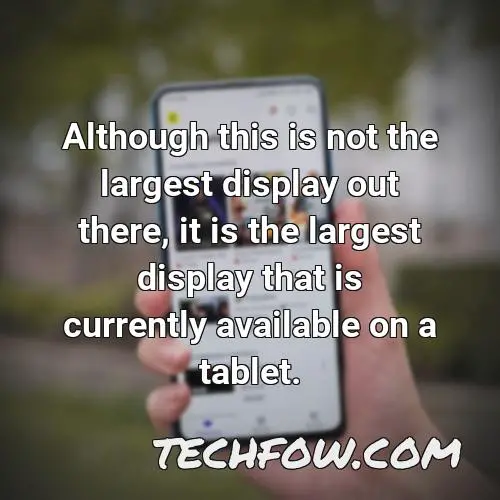 although this is not the largest display out there it is the largest display that is currently available on a tablet