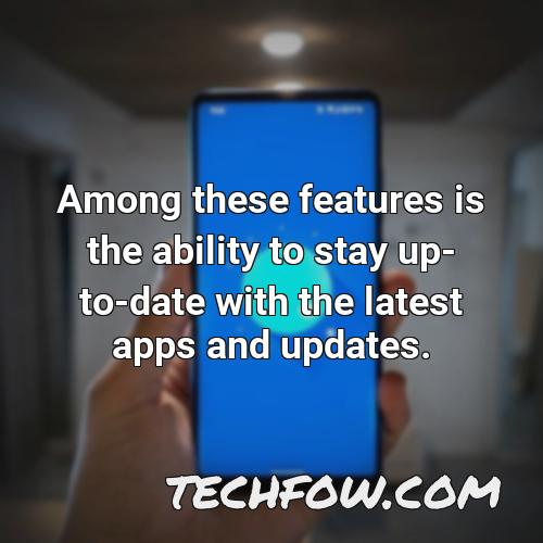among these features is the ability to stay up to date with the latest apps and updates