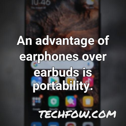 an advantage of earphones over earbuds is portability