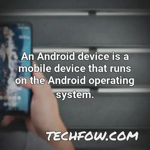 an android device is a mobile device that runs on the android operating system