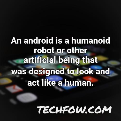 an android is a humanoid robot or other artificial being that was designed to look and act like a human
