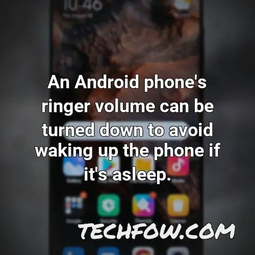 an android phone s ringer volume can be turned down to avoid waking up the phone if it s asleep