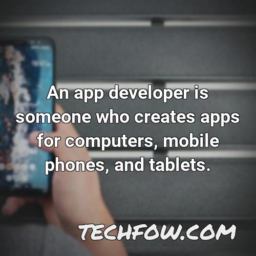 an app developer is someone who creates apps for computers mobile phones and tablets