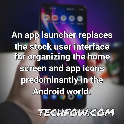 an app launcher replaces the stock user interface for organizing the home screen and app icons predominantly in the android world