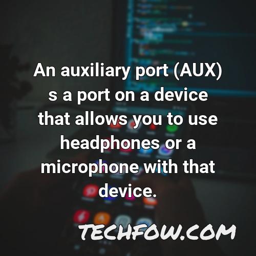 an auxiliary port aux s a port on a device that allows you to use headphones or a microphone with that device