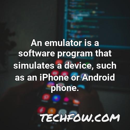 an emulator is a software program that simulates a device such as an iphone or android phone