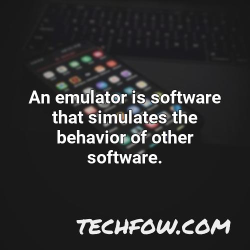 an emulator is software that simulates the behavior of other software