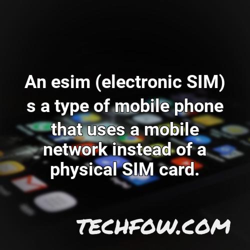 an esim electronic sim s a type of mobile phone that uses a mobile network instead of a physical sim card