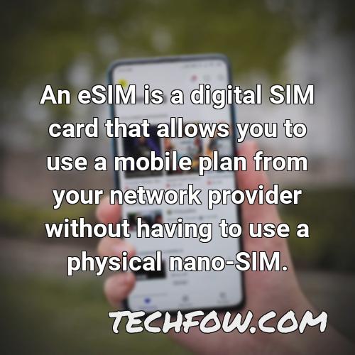 an esim is a digital sim card that allows you to use a mobile plan from your network provider without having to use a physical nano sim
