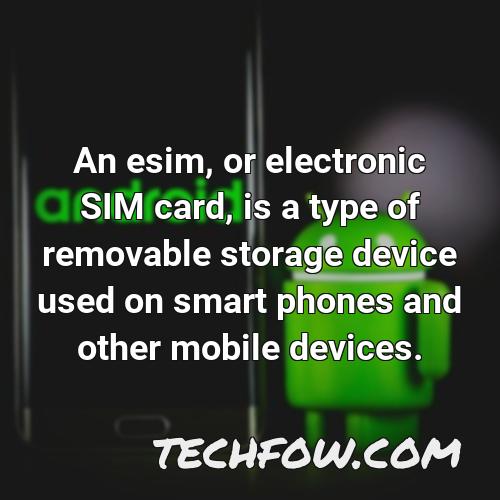an esim or electronic sim card is a type of removable storage device used on smart phones and other mobile devices
