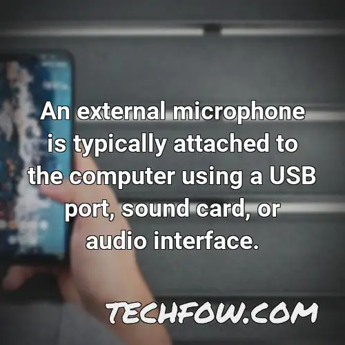 an external microphone is typically attached to the computer using a usb port sound card or audio interface