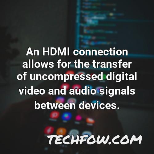 an hdmi connection allows for the transfer of uncompressed digital video and audio signals between devices